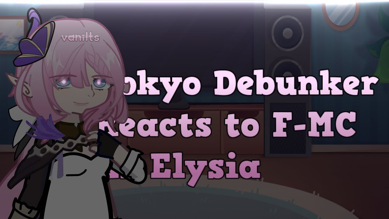 Tokyo Debunker Reacts To F-MC As Elysia |2XSPEED| |vanilts|