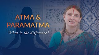 Atma & Paramatma - What is the difference?