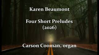 Karen Beaumont — Four Short Preludes (2026) for organ