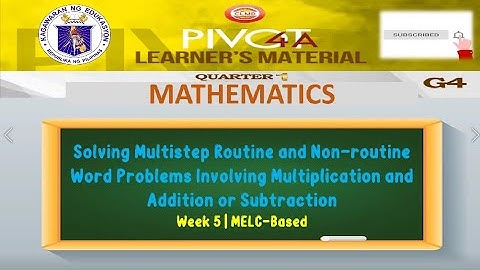 MATH 4 | SOLVING MULTI-STEP ROUTINE AND NON-ROUTINE WORD PROBLEMS | WEEK 5 | QUARTER 1