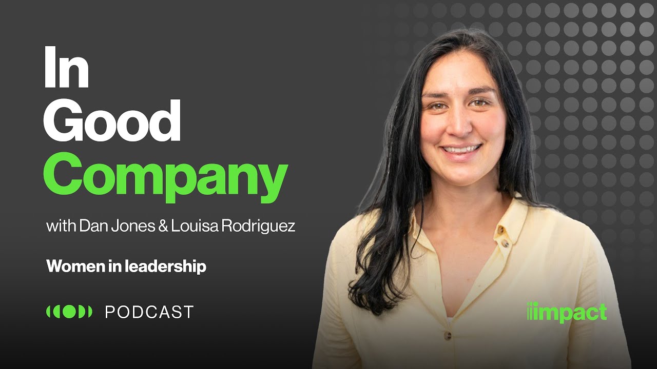 Watch 009: Women in leadership - In Good Company with Dan Jones & Louisa Rodriguez on YouTube.