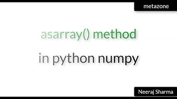 Vid 9:  asarray() method in python numpy | Neeraj Sharma