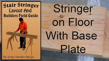Stringer on Floor With Base Plate - Stair Stringer Layout and Builders Field Guide Book Examples