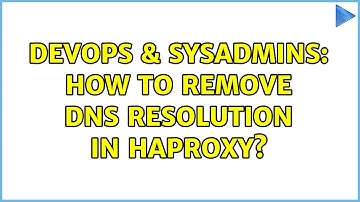DevOps & SysAdmins: How to remove DNS Resolution in Haproxy?