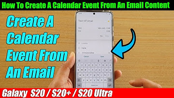Galaxy S20/S20+: How To Create A Calendar Event From An Email Content