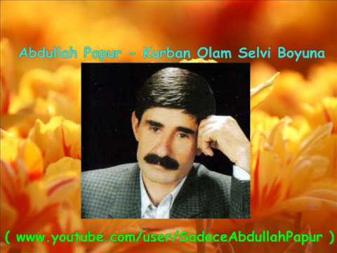 Abdullah Papur - Kurban Olam Selvi Boyuna