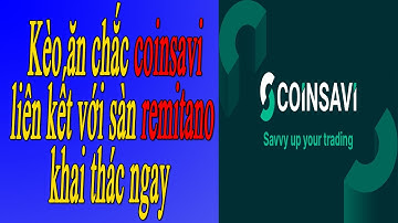 Kèo ăn chắc coinsavi liên kết với sàn remitano khai thác ngay // coinsavi