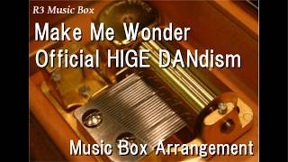 Make Me Wonder/Official HIGE DANdism [Music Box] (Anime "The Darwin Incident" OP)