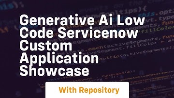 Generative ai low code servicenow custom application showcase