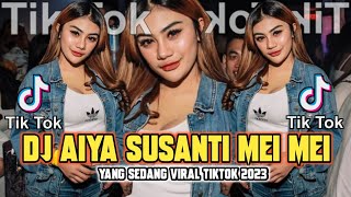 DJ AIYA SUSANTI MEI MEI YANG LAGI TREND DI TIKTOK