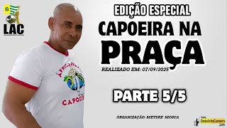 07/09/2025 - Capoeira na Praça, Edição Especial - Parte 5/5