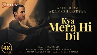 Kya Mera Hi Dil (LYRICS) - Saaj Bhatt | Asim Riaz, Akanksha Arya | Amjad Nadeem Aamir