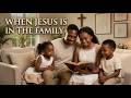 When Jesus Is in the Family | A Happy Home ✨🏡