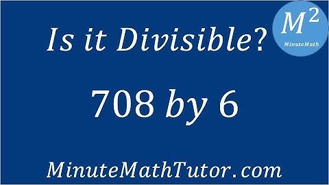 Is 708 divisible by 6?