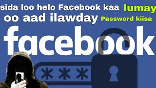 sida loo helo Facebook kaa lumay oo aad ilawday password kiisa