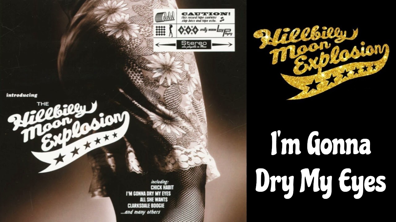 The Hillbilly Moon Explosion - I'm Gonna Dry My Eyes - YouTube
