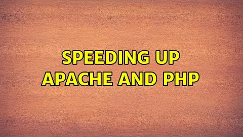 Speeding up Apache and PHP (3 Solutions!!)