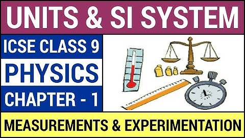 Measurements and Experimentation - Chapter 1- ICSE Class 9 Physics