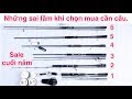 Những sai lầm khi mua cần câu cá - Chia sẻ kinh nghiệm cho người mới tập câu.