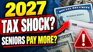2027 Tax Changes for Seniors: Will You Pay More
