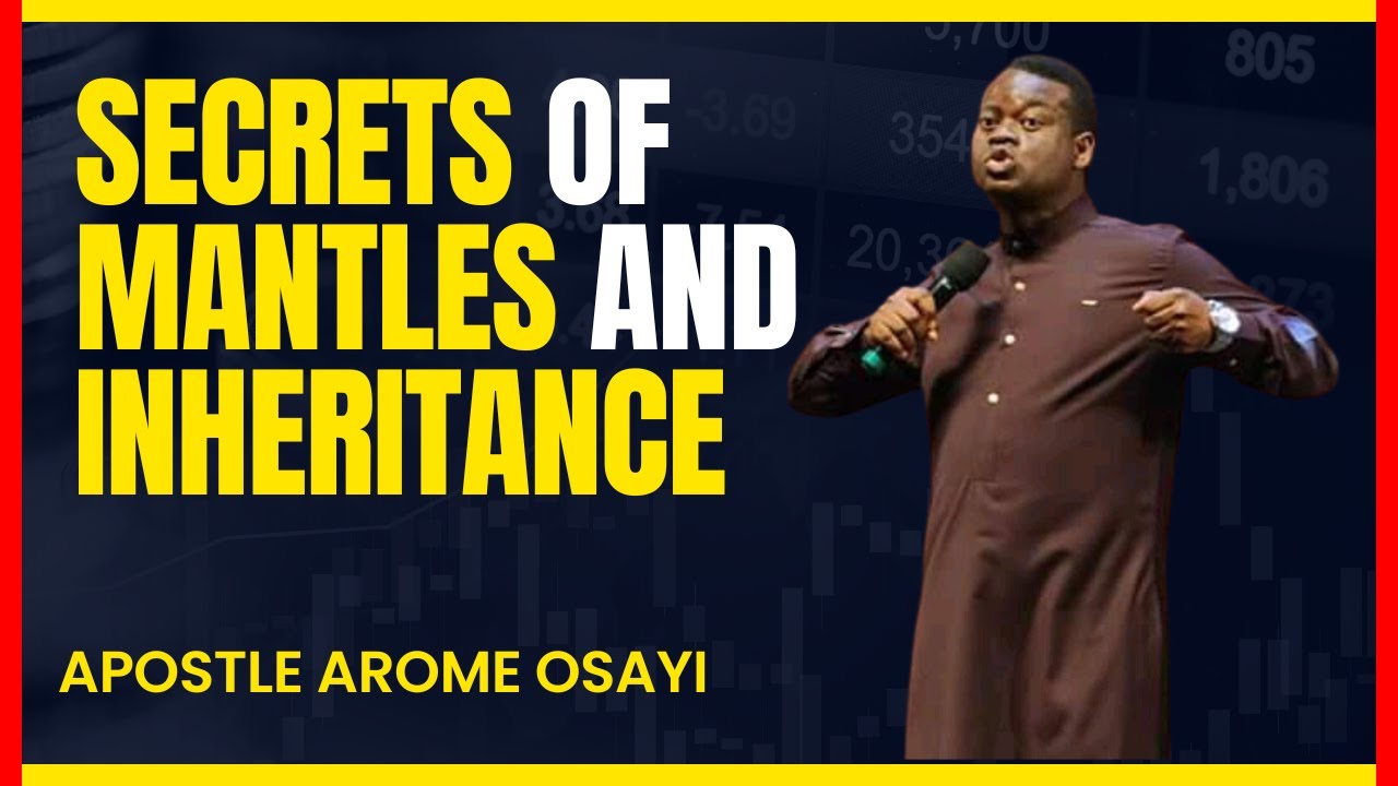 SECRETS OF MANTLES AND INHERITANCE | APOSTLE AROME OSAYI