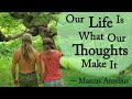 Stoic Wisdom -- Your Thoughts Make Your Life!