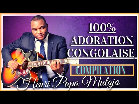 100 ADORATION CONGOLAISE  Henri Papa Mulaja Compilation dadoration dans la prsence intensive