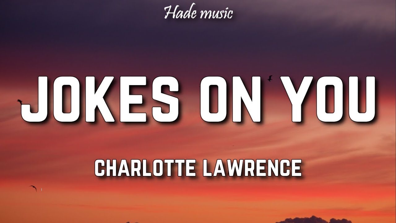 Charlotte Lawrence - Jokes On You (Lyrics)