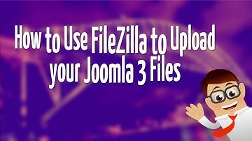 How to Use FileZilla to Upload your Joomla 3 Files