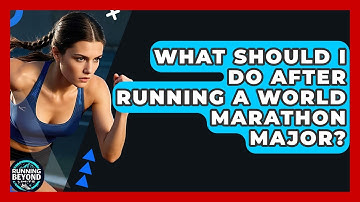 What Should I Do After Running A World Marathon Major? - Running Beyond Limits