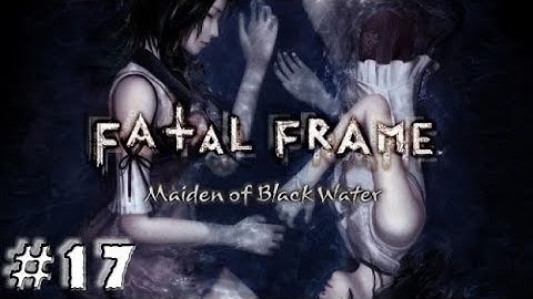 Fatal Frame: Maiden of Black Water - No Commentary - Part 17 - Full Game Walkthrough