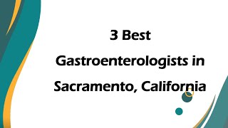 3 Best Gastroenterologists in Sacramento California Digestive Health Specialists