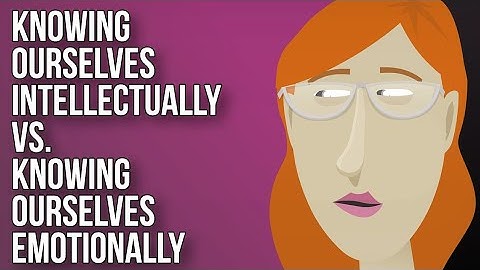 Onszelf intellectueel kennen versus onszelf emotioneel kennen