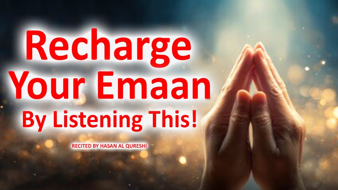 Recharge Your Emaan by Listening This!