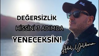Değersi̇zli̇k Hi̇ssi̇ni̇ 3 Adimda Yenmeni̇zi̇ Sağlayacak Formülü Gerçek Hayattan Deneyi̇mlerle Anlatiyorum