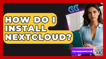 How Do I Install Nextcloud? - The Hardware Hub
