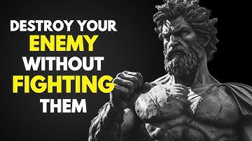 15 WAYS To DESTROY Your ENEMY Without FIGHTING THEM (Stoicism)