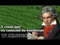 5 COSAS QUE NO CONOCÍAS SOBRE BEETHOVEN¡