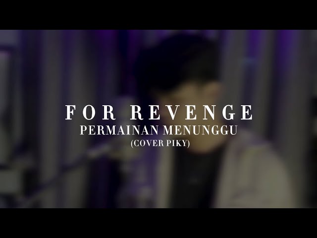 For Revenge - Permainan Menunggu | Cover by Piky class=