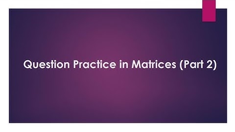 Questions based on addition, subtraction and scalar multiplication in Matrices (Part 2)