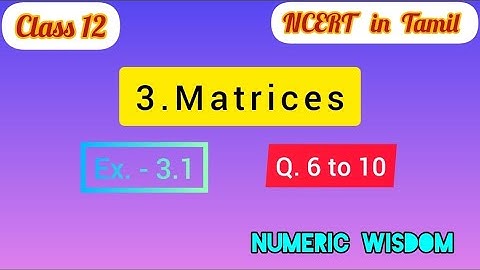 Class 12   .Matrices 3.1 / Q6 Q7 Q8 Q9 Q10 /  Question 6 to 10 /  Tamil / NCERT / Numeric Wisdom