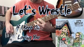 Let's Wrestle - If I Keep On Loving You [Bass Cover]