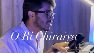 O Ri Chiraiya Cover Song