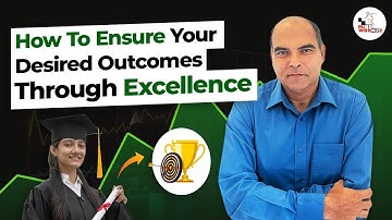 How To Ensure Your Desired Outcomes Through Excellence | Arun Sharma