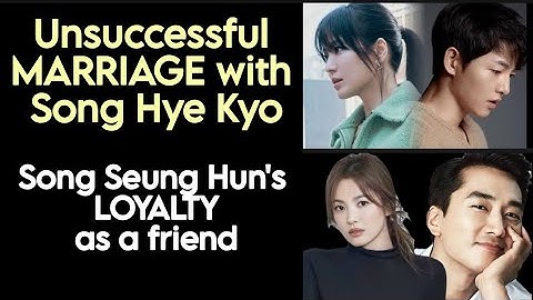 Unsuccessful MARRIAGE with Song Hye Kyo and Song Seung Hun