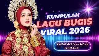 KUMPULAN LAGU BUGIS TERBARU 2026 VIRAL TIKTOK! DJ REMAKE FULL BASS TERBARU