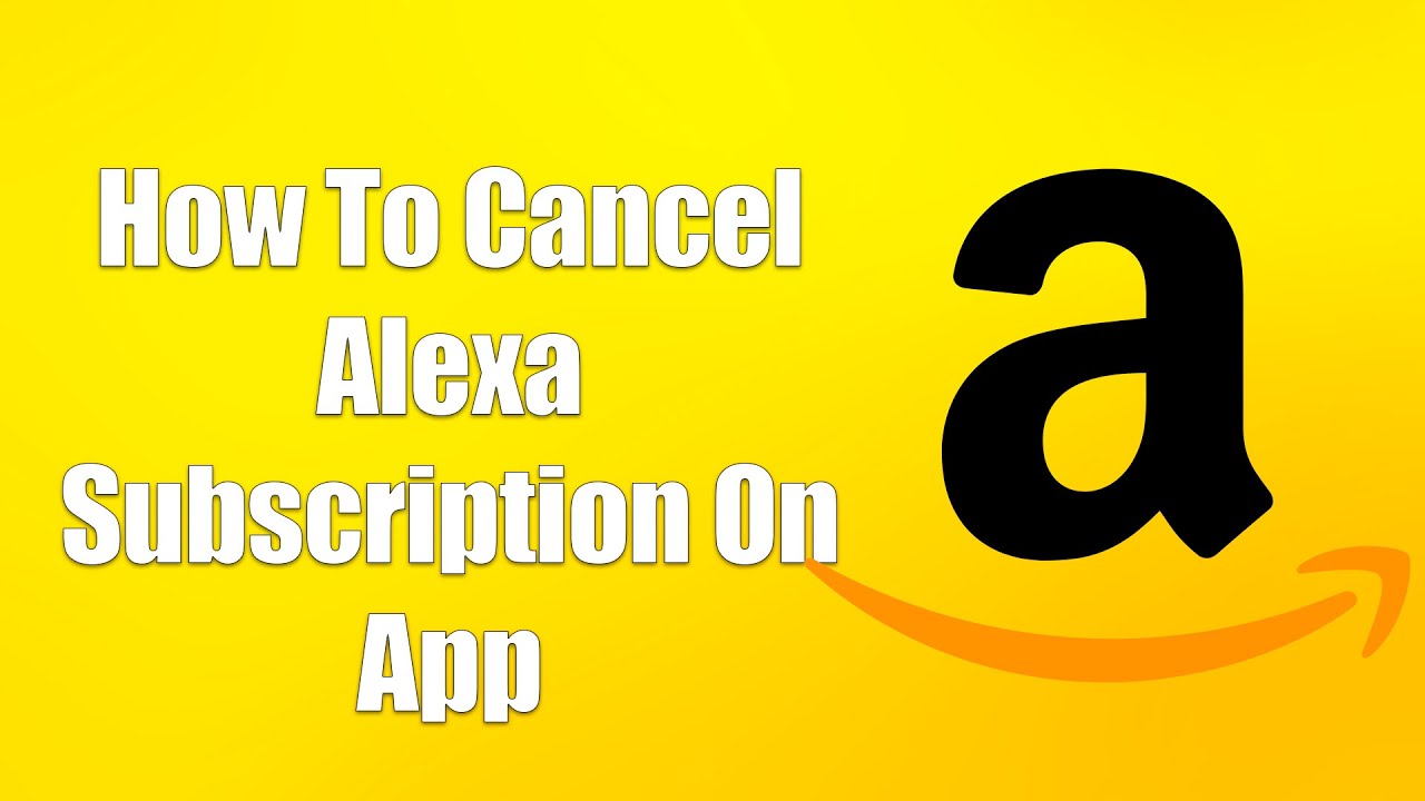 how-to-cancel-alexa-subscription-on-app-youtube