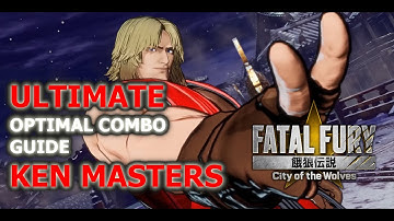 Ken Masters ULTIMATE Optimal Combo Guide - Fatal Fury City of the Wolves (COTW)