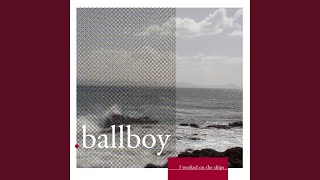 Vignette de la vidéo "Ballboy - We Can Leap Buildings And Rivers, But Really We Just Want To Fly"