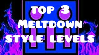 Top 3 MELTDOWN styled levels - Geometry Dash 2.0